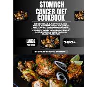 Stomach Cancer Diet Cookbook: Essential Gastric Care Meal Companion Packed With Soothing Homemade Dishes, Appetite-Supporting Ideas, Hydration Guidance, and Energy-Restoring Daily Menus