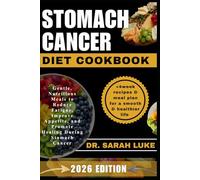STOMACH CANCER DIET COOKBOOK: Gentle, Nutritious Meals to Reduce Fatigue, Improve Appetite, and Promote Healing During Stomach Cancer