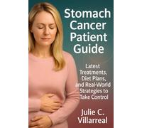 Stomach Cancer Patient Guide: Latest Treatments, Diet Plans, and Real-World Strategies to Take Control