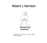 Stomach Pain Explained: Everything You Need to Know About Abdominal Pain