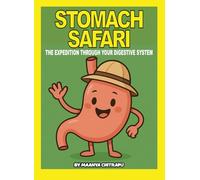 Stomach Safari: The Expedition Through Your Digestive System (The Body Systems Series)