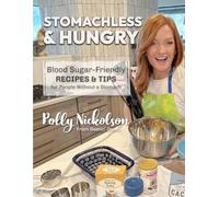 STOMACHLESS & HUNGRY: Blood Sugar-Friendly RECIPES & TIPS for People Without a Stomach