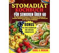 STOMADIÄT KOCHBUCH FÜR SENIOREN ÜBER 60: Über 160 wohltuende Rezepte zur Unterstützung der Genesung nach Urostomie, Kolostomie und Ileostomie, zur ... - plus ein 35-Tage-Ernährungsplan und eine