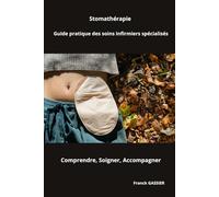 Stomathérapie Guide pratique des soins infirmiers spécialisés: Comprendre, Soigner, Accompagner