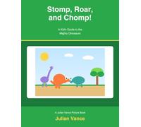 Stomp, Roar, and Chomp!: A Kid's Guide to the Mighty Dinosaurs