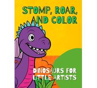Stomp, Roar, and Color: Dinosaurs for Little Artists (Coloring Books - Ages 3-7)