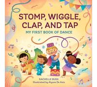 Stomp, Wiggle, Clap, and Tap: My First Book of Dance
