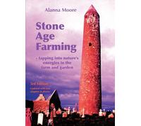 Stone Age Farming 3rd edition: -Tapping into Nature’s Energies in the Farm and Garden