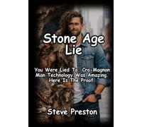 Stone Age Lie: You Were Lied To. Cro-Magnon Man Technology Was Amazing. Here is the proof