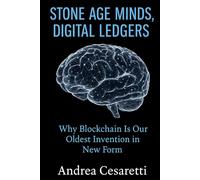Stone Age Minds, Digital Ledgers: Why Blockchain Is Our Oldest Invention in New Form