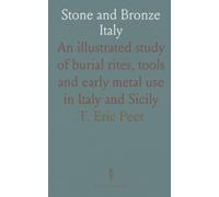 Stone and Bronze Italy: An illustrated study of burial rites, tools and early metal use in Italy and Sicily
