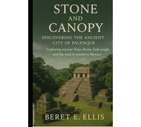 Stone and Canopy: Discovering the Ancient City of Palenque: Exploring ancient Maya Ruins lush jungle and the soul of southern Mexico