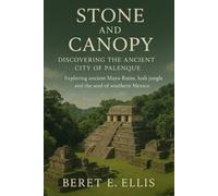 Stone and Canopy: Discovering the Ancient City of Palenque: Exploring ancient Maya Ruins lush jungle and the soul of southern Mexico