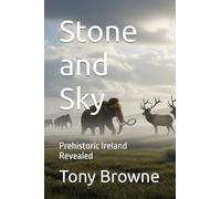 Stone and Sky: Prehistoric Ireland Revealed