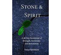 Stone and Spirit: A 40 Day Devotional of Strength, Surrender and Restoration