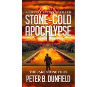 Stone-Cold Apocalypse: A Covert Action Thriller: A Covet Action Thriller: 3 (The Jake Stone Files)
