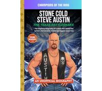 Stone Cold Steve Austin: The Texas Rattlesnake: An Inspiring Wrestling Biography for Kids About Standing Strong and Never Backing Down (Champions of the Ring)