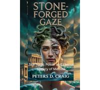 STONE-FORGED GAZE: The Tragic Power and Eternal Legacy of Medusa