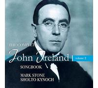 Stone & Kynoch - The Complete John Ireland Songbook, Vol. 2