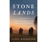 Stone Lands: A Journey of Darkness and Light Through Britain's Ancient Places