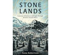 Stone Lands – Un viaje de oscuridad y luz por los lugares antiguos de Gran Bretaña