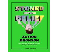 Stoned Beyond Belief: Wild Recipes and Kitchen Stories from a No-Limits Culinary Mind