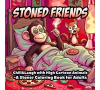 STONED FRIENDS: Chill&Laugh with High Cartoon Animals- A Stoner Coloring Book for Adults