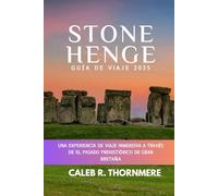 STONEHENGE GUÍA DE VIAJE 2025: Una experiencia de viaje inmersiva a través de El pasado prehistórico de Gran Bretaña