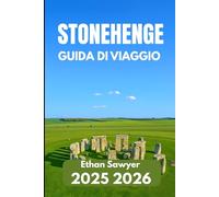 STONEHENGE GUIDA DI VIAGGIO 2025 2026: Esplora antiche meraviglie, leggende locali e attrazioni essenziali per i visitatori