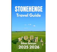 STONEHENGE TRAVEL GUIDE 2025 2026: Explore Ancient Wonders, Local Legends, and Visitor Essentials