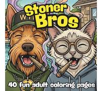 Stoner Bros 420 Daze: A Funny 420 Adult Coloring Book for Stoners - Featuring Scotty the Terrier and Sammy the Cat - Weed Humor, Smoke Sessions, ... Scenes - Laugh and Color Away your Stress
