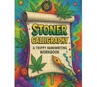 Stoner Calligraphy - A Trippy Handwriting Workbook: 420-Friendly Lettering Guide for Adults - Trippy Practice Pages and the Chillest Gift for Any High Occasion