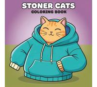 Stoner Cats Coloring Book: Over 55 Bold and Whimsical Designs for Adults to Relax, Laugh, and Unwind