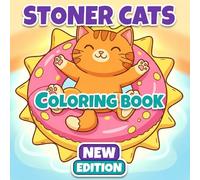 Stoner Cats: Coloring Book With 50+ Trippy, Bold Designs And Funny Characters For Adults To Relax And Unwind