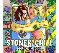 Stoner Chill: Stoner Coloring Book for Adults Relaxation and Stress Relief Featuring Cozy Stoner Corners and Cute Daily Activities for Chill Girls Who Love Weed and Quiet Moments