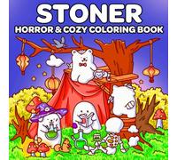 Stoner Coloring Book: 40+ Horror and Cozy 420 Coloring Pages for Adults Featuring Adorable Spooky Cartoon Creatures in Cute and Psychedelic Designs for Stress Relief and Relaxation