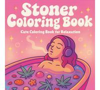 Stoner Coloring Book - Cute Coloring Book for Relaxation: Pyschedelic Coloring Book for Adults with Cartoon Illustration of Stoner Girls with Cozy & Chill Vibes