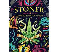 Stoner Coloring Book for Adults: Trippy Hippie Psychedelic Stoner Effect For Absolute Relaxation and Stress Relief.