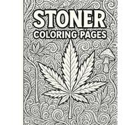 Stoner Coloring Pages: A Psychedelic Adult Coloring Book with Trippy Designs, Funny Characters, and Chill Vibes