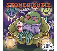 Stoner Cutie: A Cozy Coloring Book Filled With Whimsical Animal Art, Dreamy Moods, And Easy Pages For Quiet Unwinding