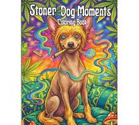 Stoner Dog Moments Coloring Book: Trippy Colouring Pages for Adults - Psychedelic Canna esigns, Funny Chill Cat Lovers Art for Relaxation and Stress Relief