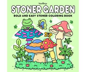 Stoner Garden: Bold and Easy Stoner Coloring Book for 420 Gardeners Featuring Adorable Weed-Inspired Gardens for Relaxation and Unwinding