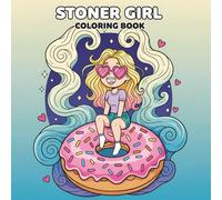 Stoner Girl: A Fun and Relaxing Coloring Book with 60+ Cute and Psychedelic Designs for Adults