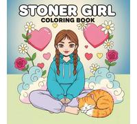 Stoner Girl: A Relaxing Coloring Book Featuring 60+ Adorable and Psychedelic Illustrations for Adults