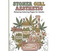 Stoner Girl Aesthetic : Relaxing Coloring Pages for Adults: Stoner Coloring Book for Adults Relaxation With Cute and Psychedelic Designs for Weed-loving Girls and Free-spirited Stoner Queens