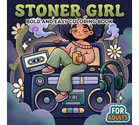 Stoner Girl: Bold And Easy Coloring Book For Adults With 60+ Cute Trippy Designs, Cozy Vibes, And Relaxing Creative Fun