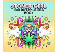Stoner Girl: Bold and Easy Coloring Book Fun & Trippy Big-Line Designs for Relaxation: Groovy, Cute & Psychedelic Designs with Big Outlines