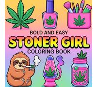 Stoner Girl Bold and Easy Coloring Book: [NEW] 45+ Trippy & Groovy Psychedelic Cannabis Designs Featuring Funny Stoner Quotes for Weed-Loving Adults for Stress Relief