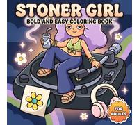 Stoner Girl Coloring Book: A Relaxing Collection Of Sweet Psychedelic Art For Adults Who Enjoy Chill Vibes, Whimsical Details, And Happy Downtime
