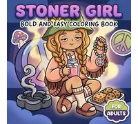 Stoner Girl Coloring Book: Adorable Trippy Illustrations For Adults Who Enjoy Calm Downtime, Groovy Moods, Cute Style, And Stress Relief